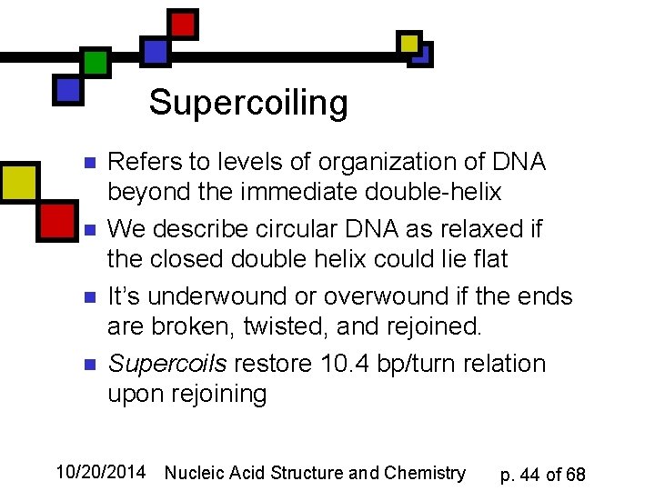 Supercoiling n n Refers to levels of organization of DNA beyond the immediate double-helix