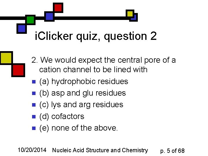 i. Clicker quiz, question 2 2. We would expect the central pore of a