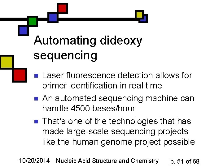 Automating dideoxy sequencing n n n Laser fluorescence detection allows for primer identification in