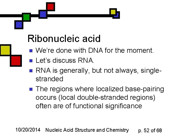 Ribonucleic acid n n We’re done with DNA for the moment. Let’s discuss RNA