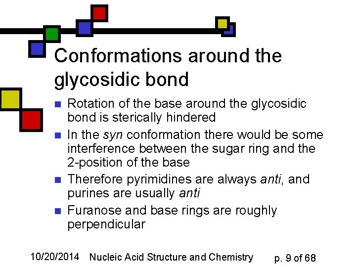 Conformations around the glycosidic bond n n Rotation of the base around the glycosidic