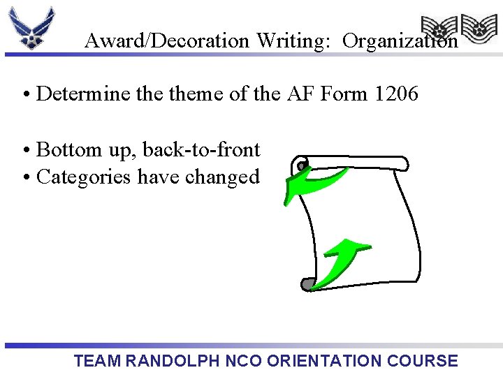 Award/Decoration Writing: Organization • Determine theme of the AF Form 1206 • Bottom up,