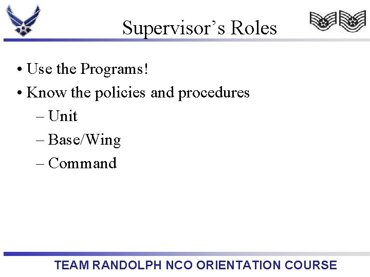Supervisor’s Roles • Use the Programs! • Know the policies and procedures – Unit