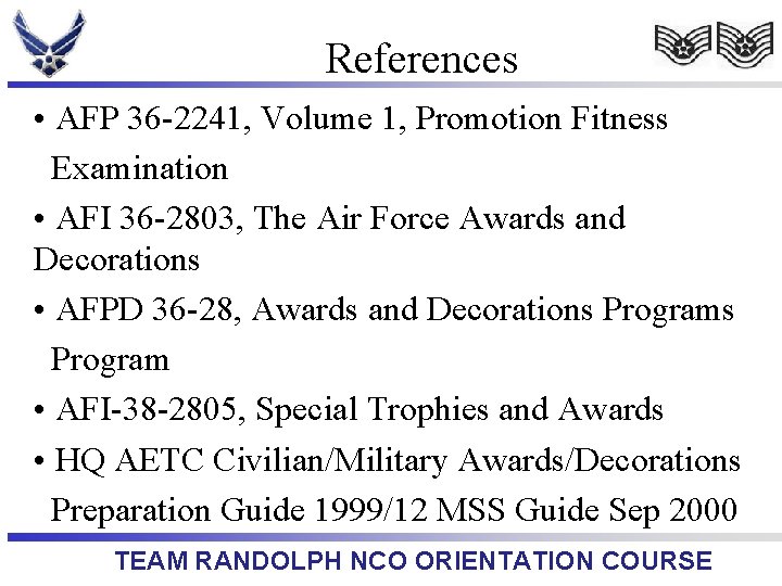 References • AFP 36 -2241, Volume 1, Promotion Fitness Examination • AFI 36 -2803,