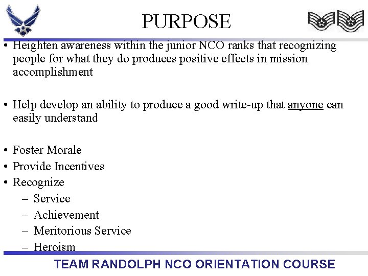 PURPOSE • Heighten awareness within the junior NCO ranks that recognizing people for what