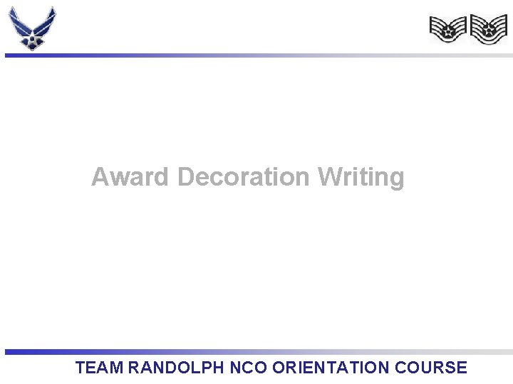 Award Decoration Writing TEAM RANDOLPH NCO ORIENTATION COURSE 