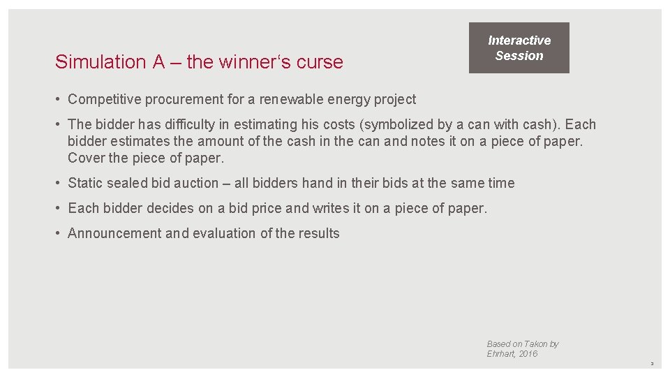 Interactive Session Simulation A – the winner‘s curse • Competitive procurement for a renewable