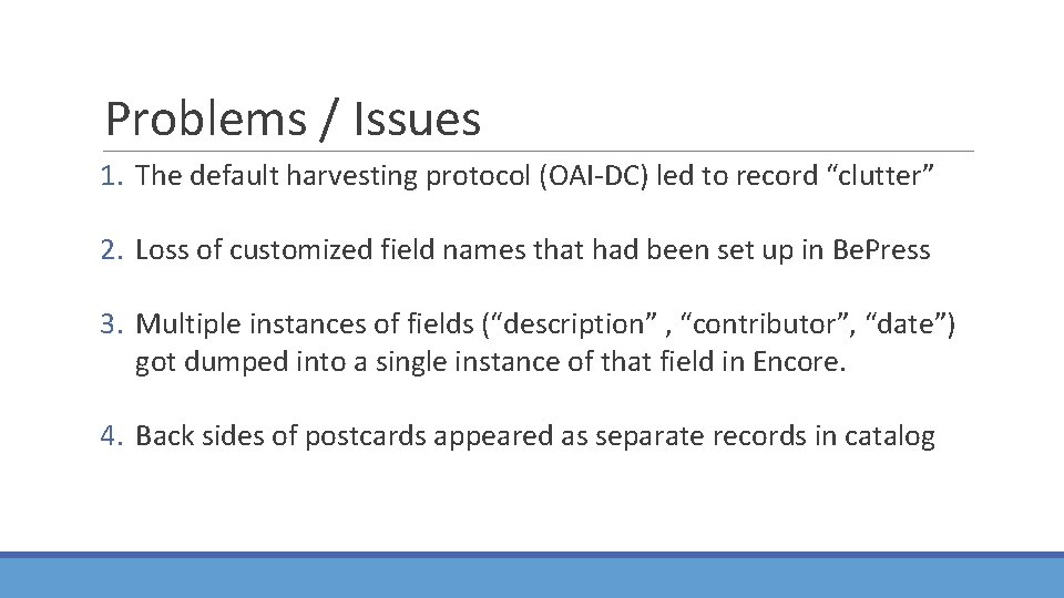 Problems / Issues 1. The default harvesting protocol (OAI-DC) led to record “clutter” 2.