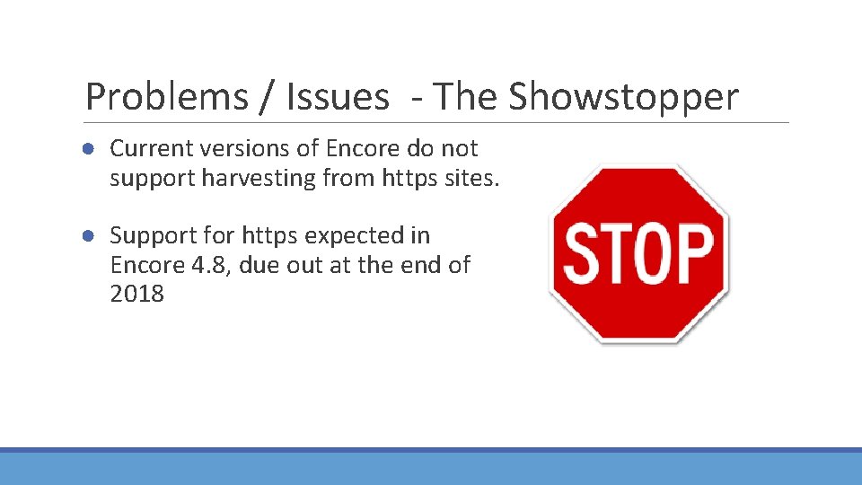 Problems / Issues - The Showstopper ● Current versions of Encore do not support