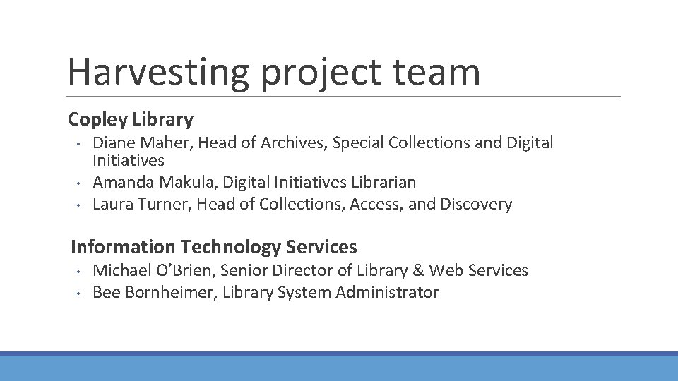 Harvesting project team Copley Library • • • Diane Maher, Head of Archives, Special