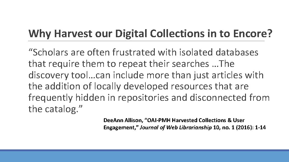 Why Harvest our Digital Collections in to Encore? “Scholars are often frustrated with isolated Why Harvest our Digital Collections in to Encore? “Scholars are often frustrated with isolated