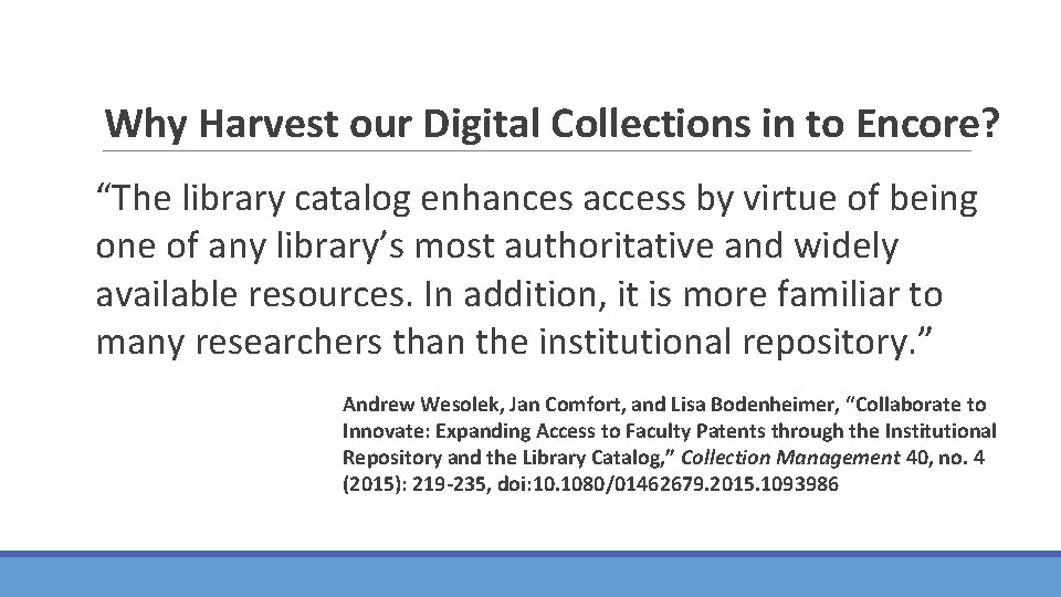 Why Harvest our Digital Collections in to Encore? “The library catalog enhances access by
