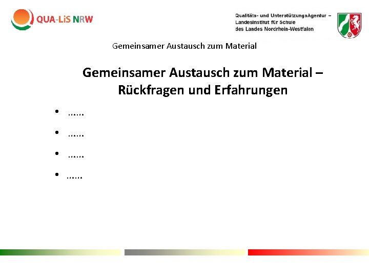 Gemeinsamer Austausch zum Material – Rückfragen und Erfahrungen • …… Gemeinsamer Austausch zum Material – Rückfragen und Erfahrungen • ……