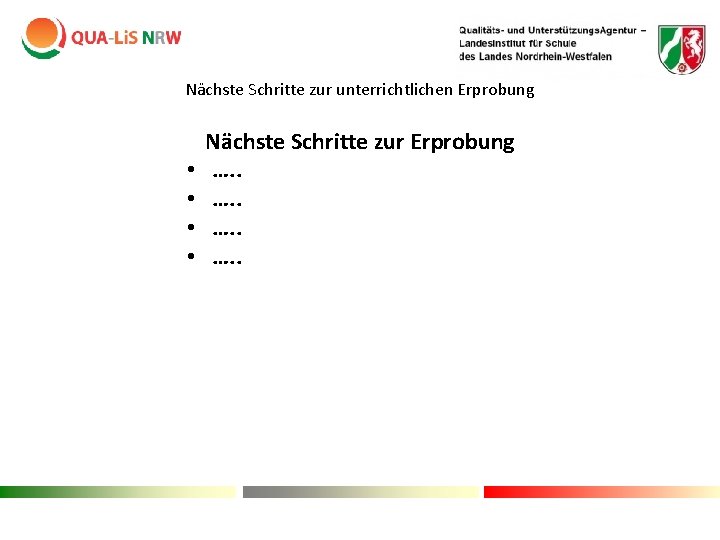 Nächste Schritte zur unterrichtlichen Erprobung • • Nächste Schritte zur Erprobung …. . Nächste Schritte zur unterrichtlichen Erprobung • • Nächste Schritte zur Erprobung …. .