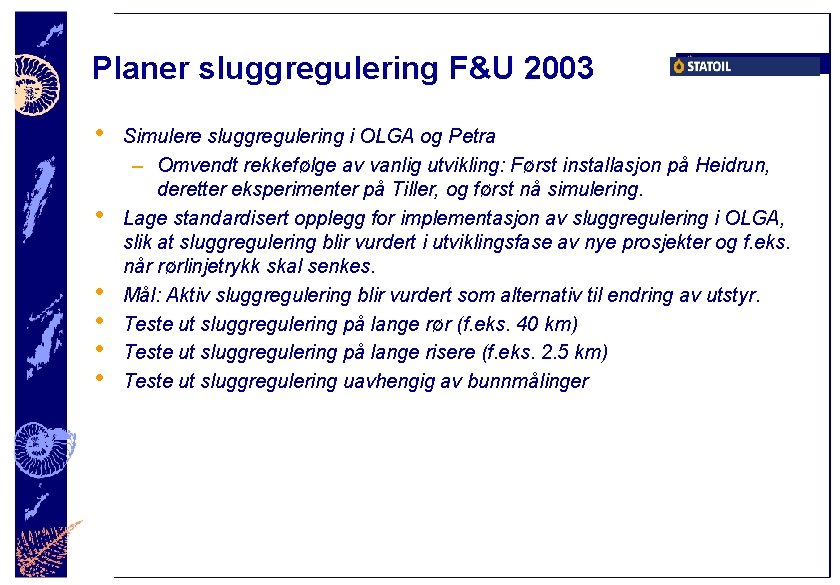 Planer sluggregulering F&U 2003 • • • Simulere sluggregulering i OLGA og Petra –