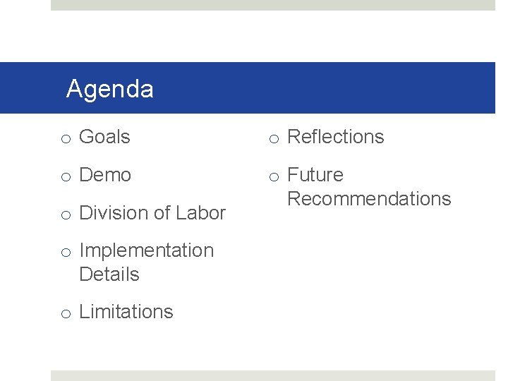 Agenda o Goals o Reflections o Demo o Future Recommendations o Division of Labor