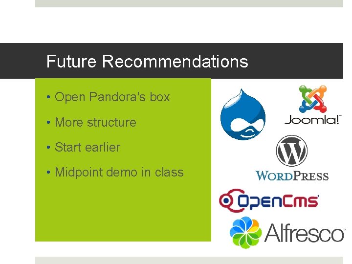 Future Recommendations • Open Pandora's box • More structure • Start earlier • Midpoint