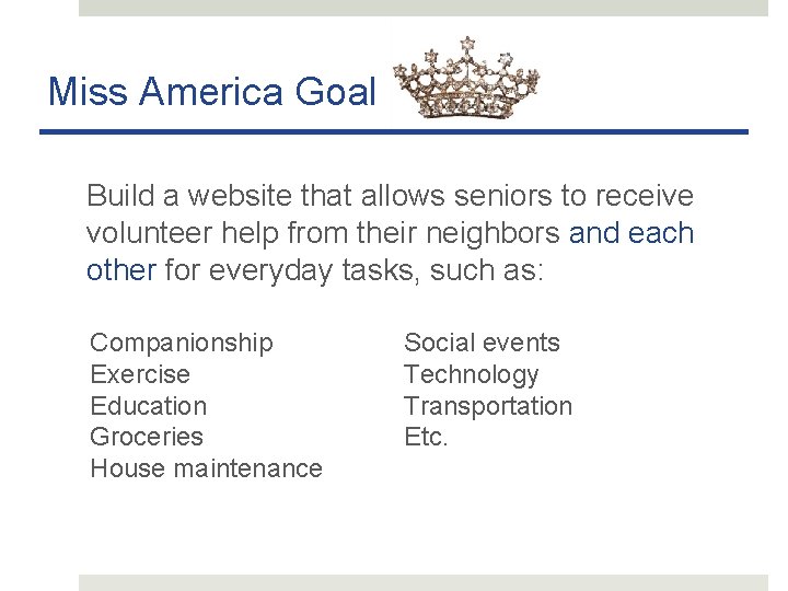 Miss America Goal Build a website that allows seniors to receive volunteer help from