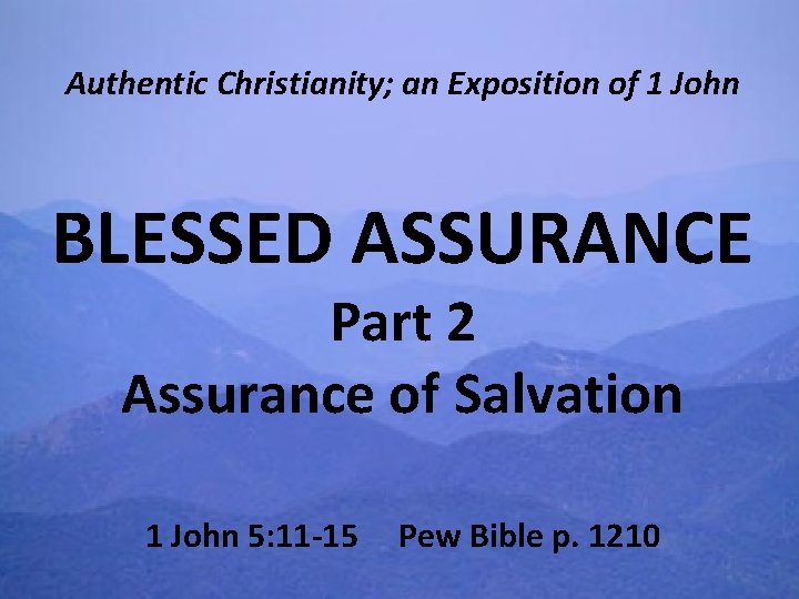 Authentic Christianity; an Exposition of 1 John BLESSED ASSURANCE Part 2 Assurance of Salvation