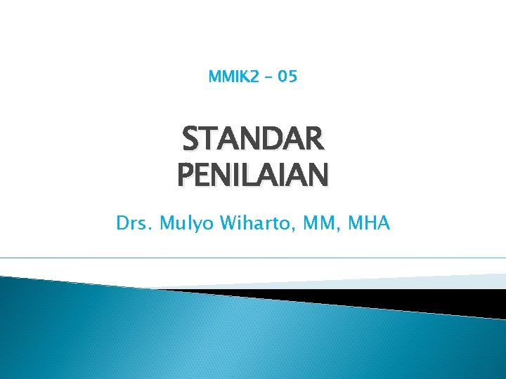 MMIK 2 - 05 STANDAR PENILAIAN Drs. Mulyo Wiharto, MM, MHA 