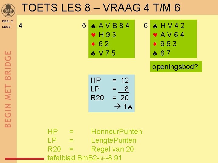 TOETS LES 8 – VRAAG 4 T/M 6 DEEL 2 LES 9 4 5