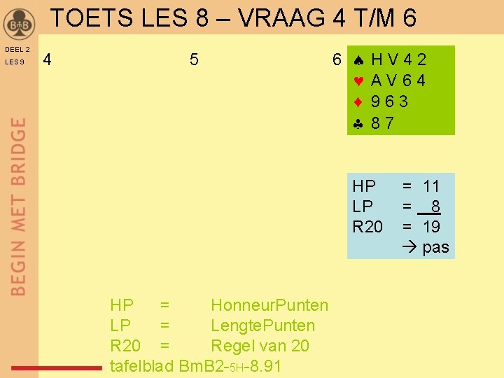 TOETS LES 8 – VRAAG 4 T/M 6 DEEL 2 LES 9 4 5