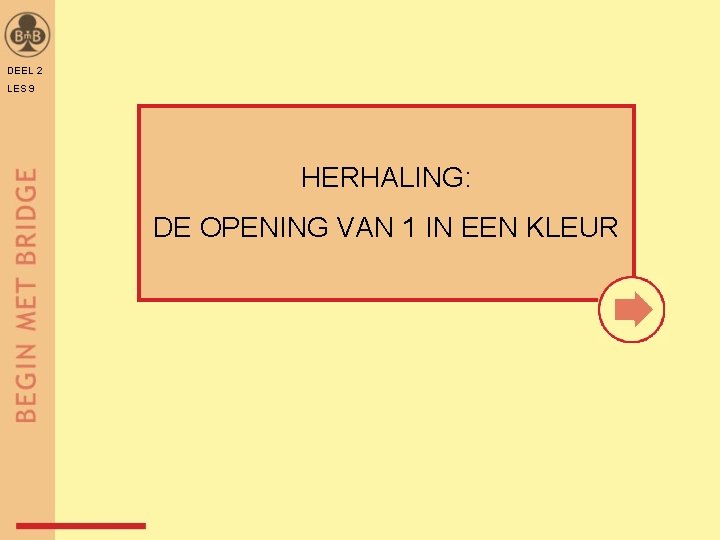DEEL 2 LES 9 HERHALING: DE OPENING VAN 1 IN EEN KLEUR 