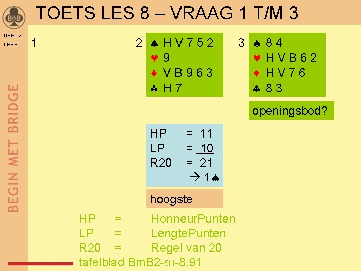 TOETS LES 8 – VRAAG 1 T/M 3 DEEL 2 LES 9 1 2