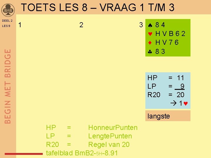 TOETS LES 8 – VRAAG 1 T/M 3 DEEL 2 LES 9 1 2