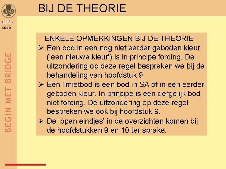 BIJ DE THEORIE DEEL 2 LES 9 ENKELE OPMERKINGEN BIJ DE THEORIE Ø Een