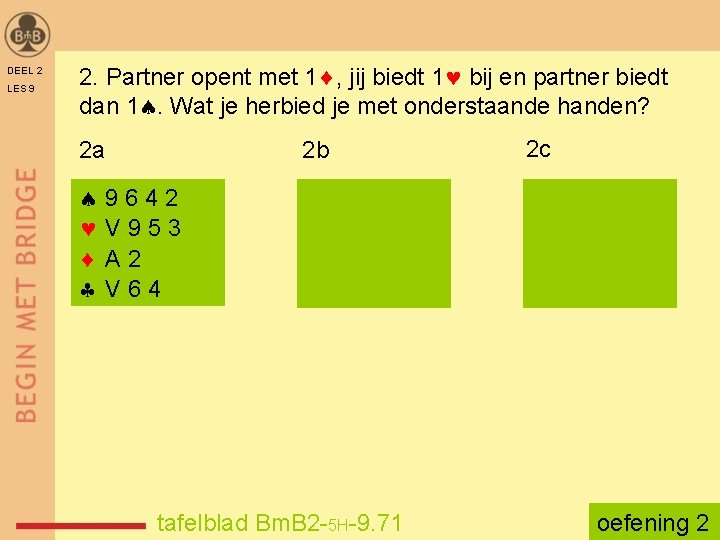 DEEL 2 LES 9 2. Partner opent met 1 , jij biedt 1 bij