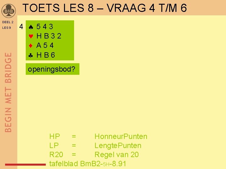 TOETS LES 8 – VRAAG 4 T/M 6 DEEL 2 LES 9 4 543