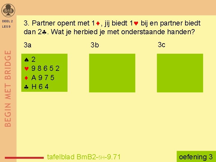 DEEL 2 LES 9 3. Partner opent met 1 , jij biedt 1 bij