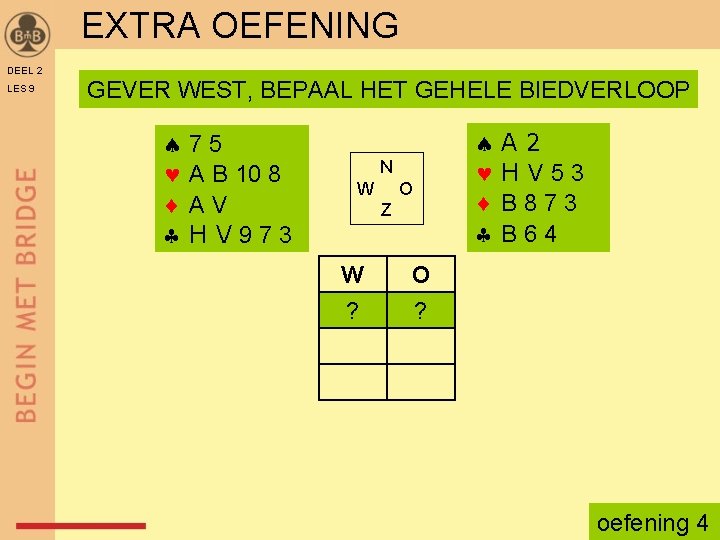 EXTRA OEFENING DEEL 2 LES 9 GEVER WEST, BEPAAL HET GEHELE BIEDVERLOOP 75 A