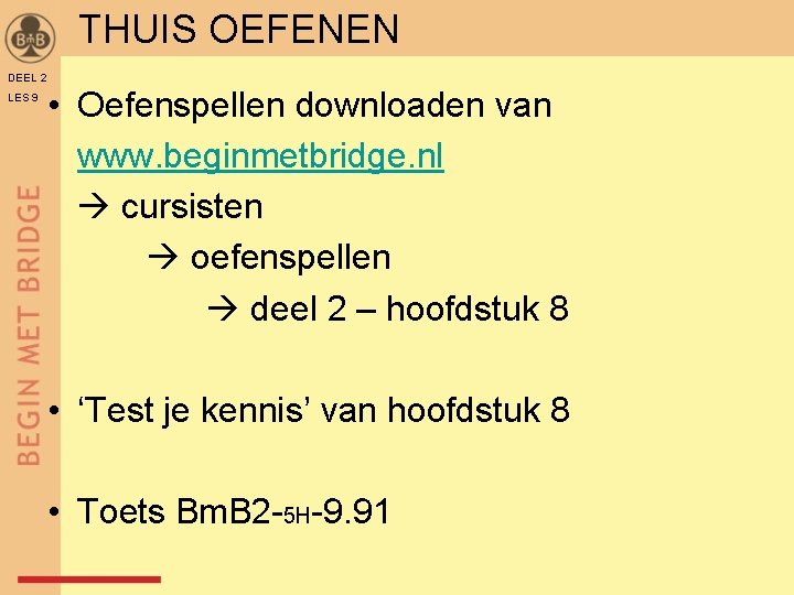 THUIS OEFENEN DEEL 2 LES 9 • Oefenspellen downloaden van www. beginmetbridge. nl cursisten