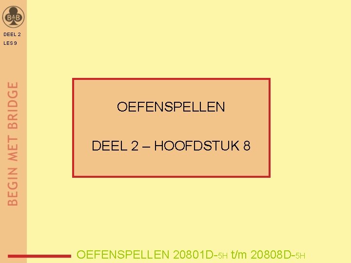 DEEL 2 LES 9 OEFENSPELLEN DEEL 2 – HOOFDSTUK 8 OEFENSPELLEN 20801 D-5 H