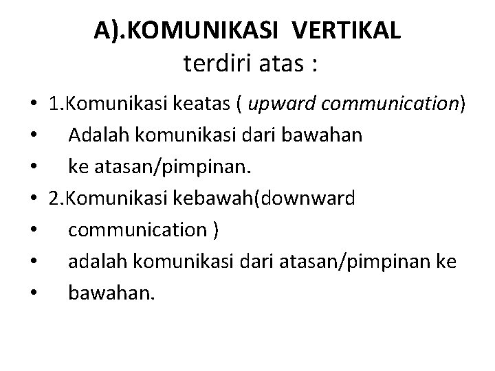 A). KOMUNIKASI VERTIKAL terdiri atas : • 1. Komunikasi keatas ( upward communication) •