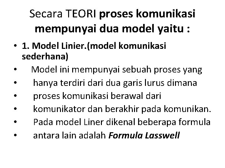 Secara TEORI proses komunikasi mempunyai dua model yaitu : • 1. Model Linier. (model