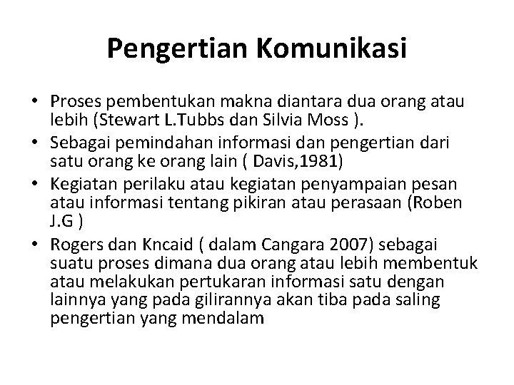 Pengertian Komunikasi • Proses pembentukan makna diantara dua orang atau lebih (Stewart L. Tubbs