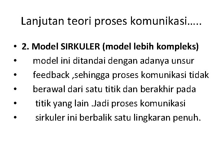 Lanjutan teori proses komunikasi…. . • 2. Model SIRKULER (model lebih kompleks) • model