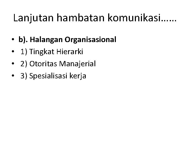 Lanjutan hambatan komunikasi…… • • b). Halangan Organisasional 1) Tingkat Hierarki 2) Otoritas Manajerial