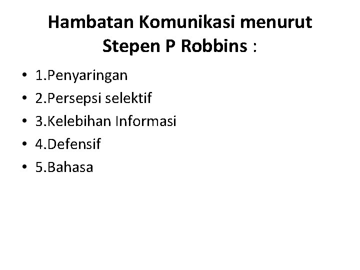 Hambatan Komunikasi menurut Stepen P Robbins : • • • 1. Penyaringan 2. Persepsi