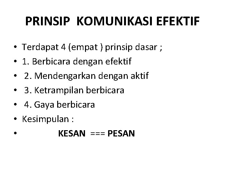PRINSIP KOMUNIKASI EFEKTIF • • Terdapat 4 (empat ) prinsip dasar ; 1. Berbicara