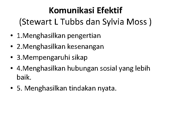 Komunikasi Efektif (Stewart L Tubbs dan Sylvia Moss ) 1. Menghasilkan pengertian 2. Menghasilkan