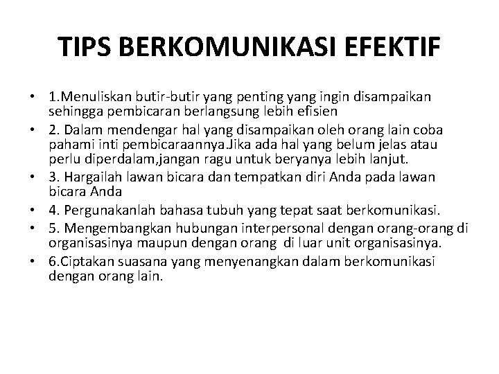 TIPS BERKOMUNIKASI EFEKTIF • 1. Menuliskan butir-butir yang penting yang ingin disampaikan sehingga pembicaran