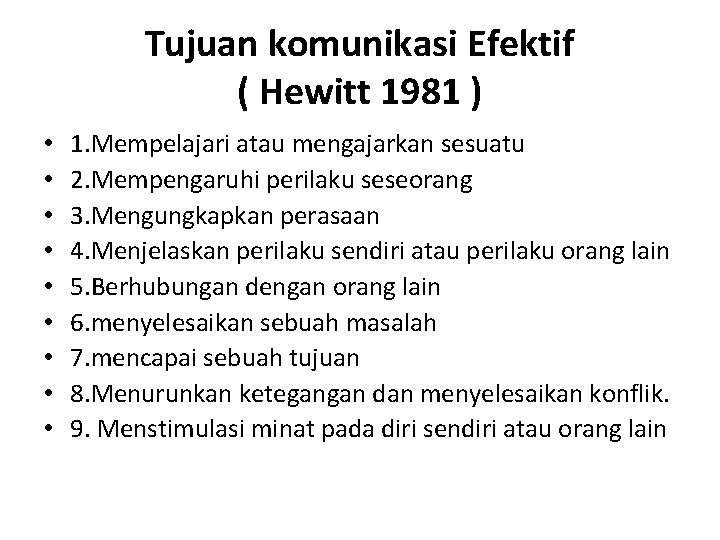 Tujuan komunikasi Efektif ( Hewitt 1981 ) • • • 1. Mempelajari atau mengajarkan