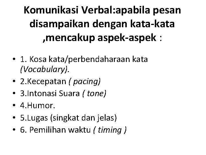 Komunikasi Verbal: apabila pesan disampaikan dengan kata-kata , mencakup aspek-aspek : • 1. Kosa