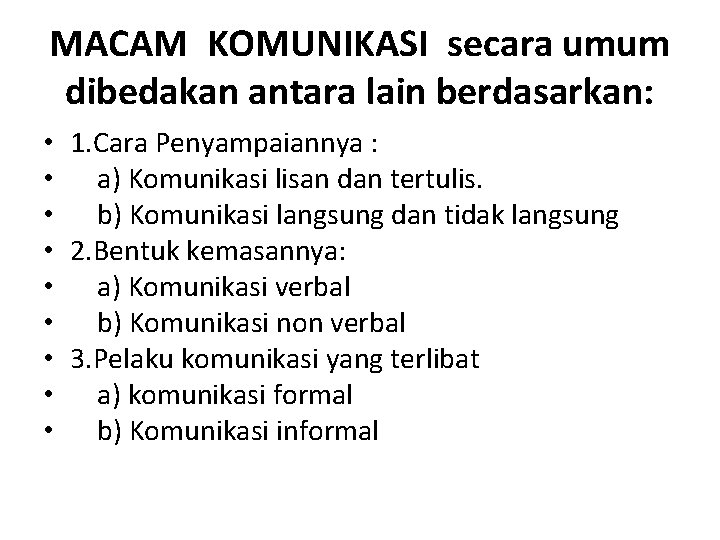 MACAM KOMUNIKASI secara umum dibedakan antara lain berdasarkan: • 1. Cara Penyampaiannya : •