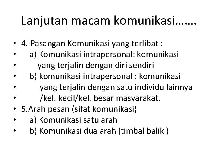 Lanjutan macam komunikasi……. • 4. Pasangan Komunikasi yang terlibat : • a) Komunikasi intrapersonal: