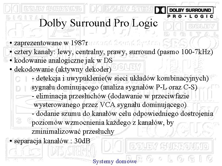 Dolby Surround Pro Logic • zaprezentowane w 1987 r • cztery kanały: lewy, centralny,
